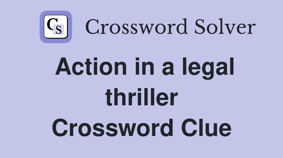 Action in a legal thriller Crossword Clue