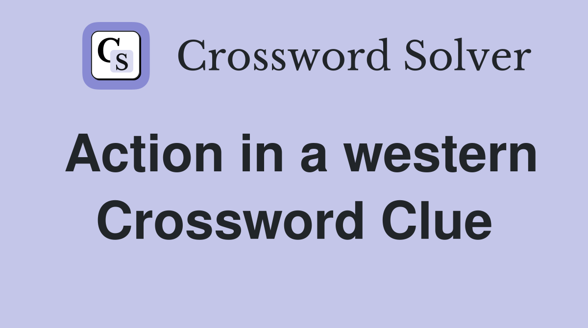 Action in a western Crossword Clue
