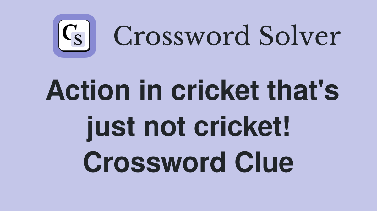 Action in cricket that's just not cricket! Crossword Clue