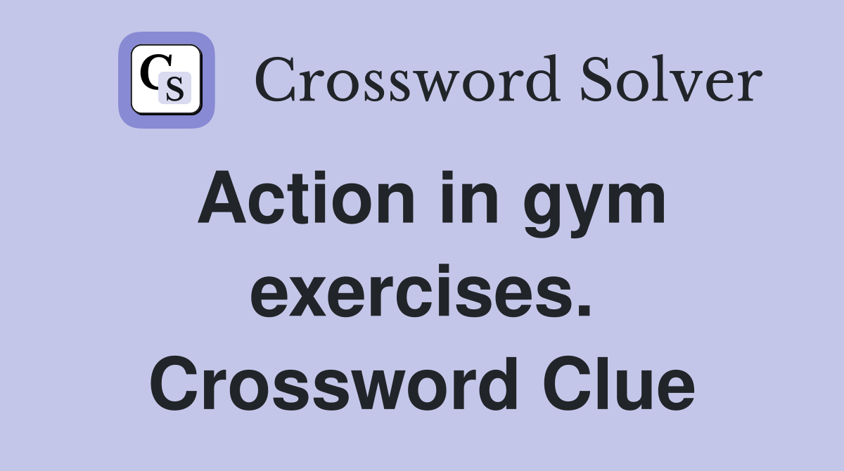Action in gym exercises. Crossword Clue