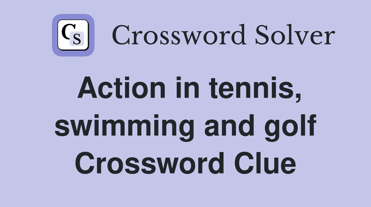 Action in tennis, swimming and golf Crossword Clue