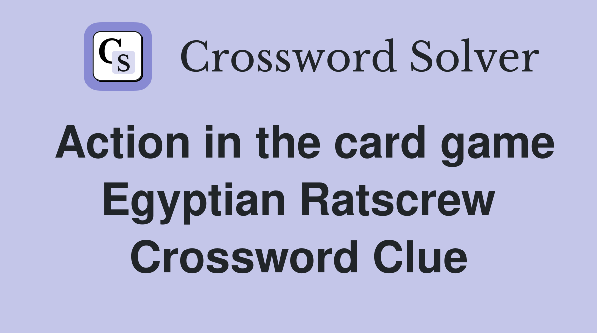 Action in the card game Egyptian Ratscrew Crossword Clue