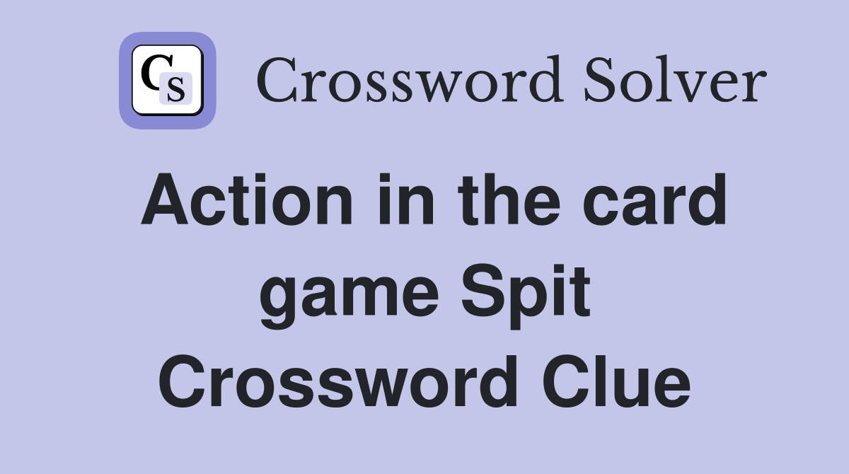 Action in the card game Spit Crossword Clue