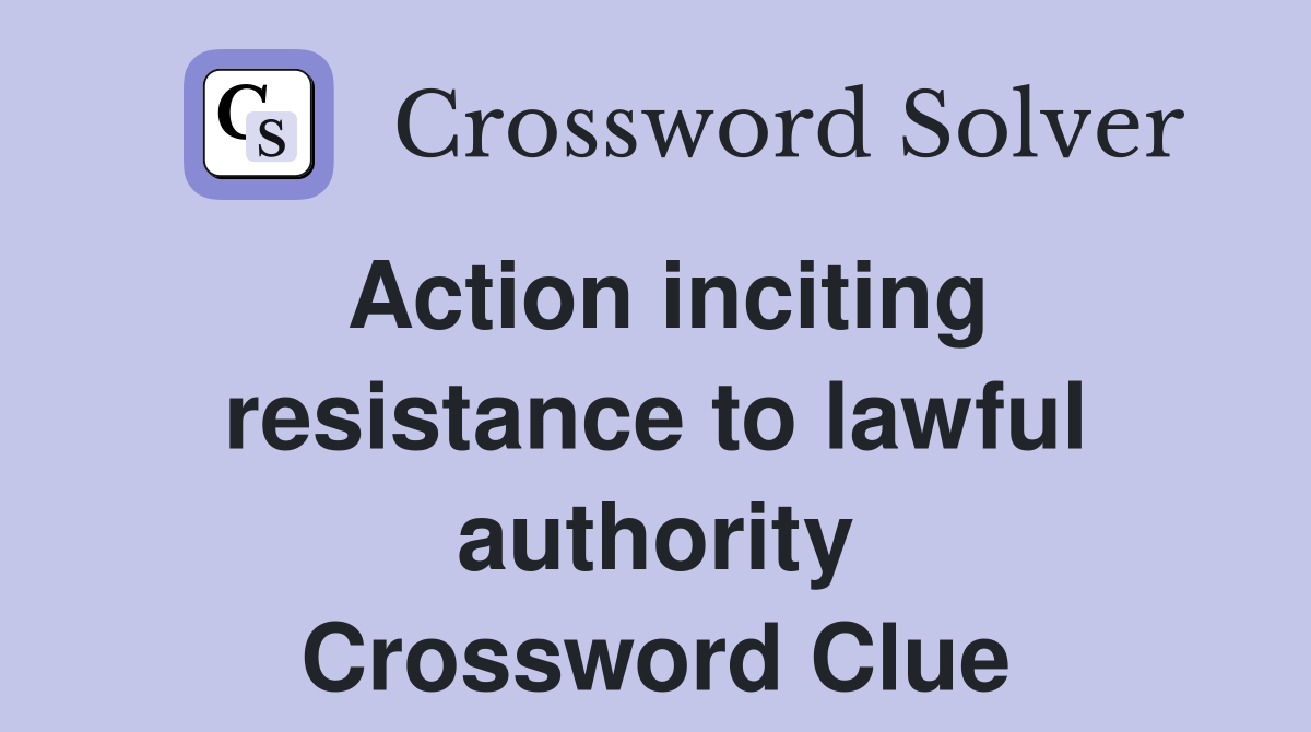 Action inciting resistance to lawful authority Crossword Clue