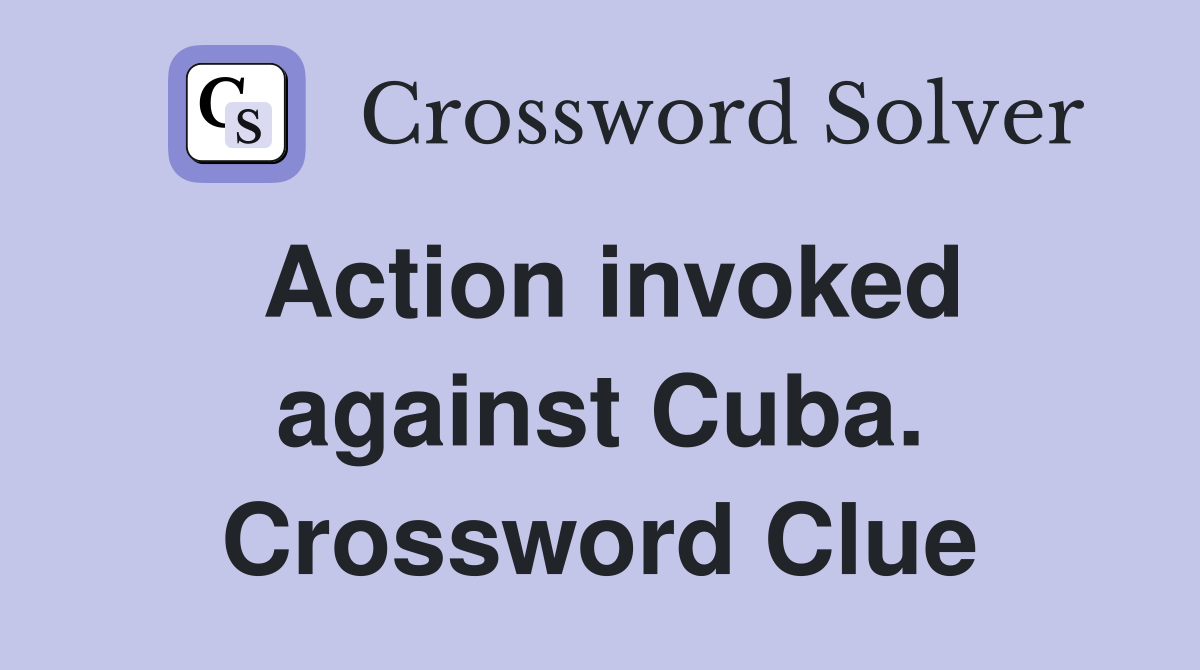 Action invoked against Cuba. Crossword Clue
