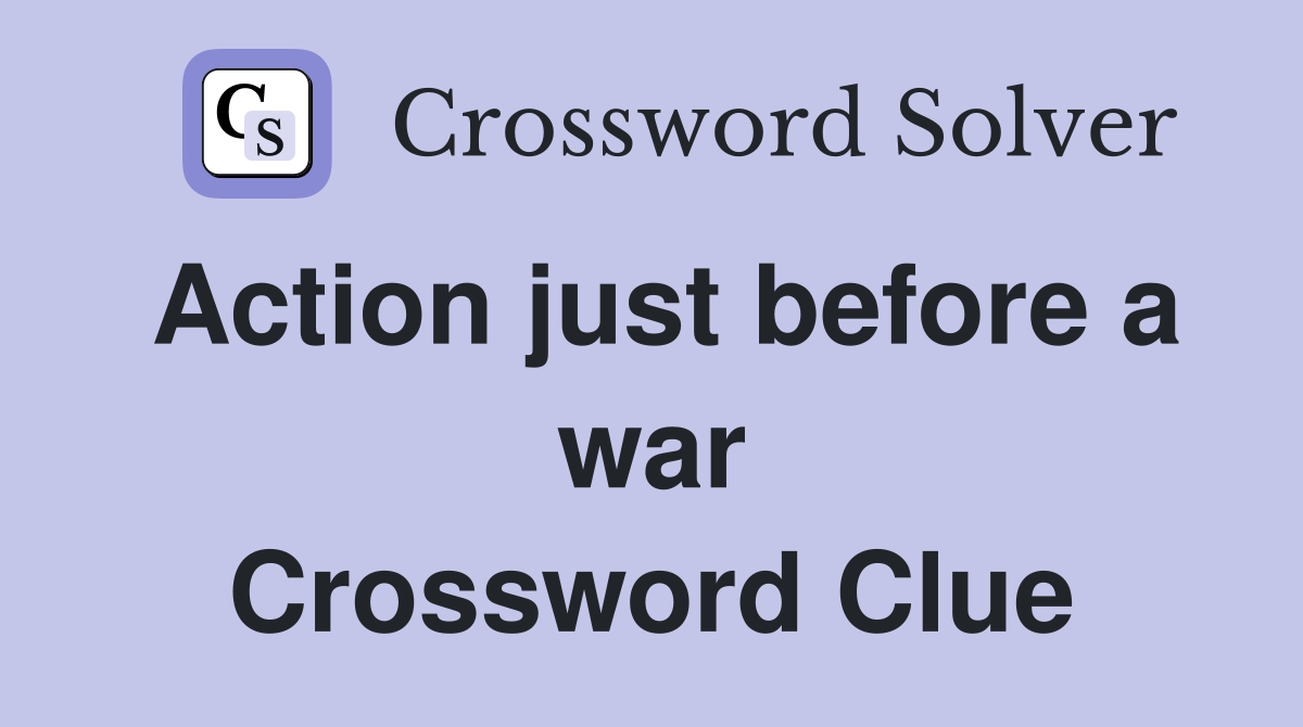 Action just before a war Crossword Clue