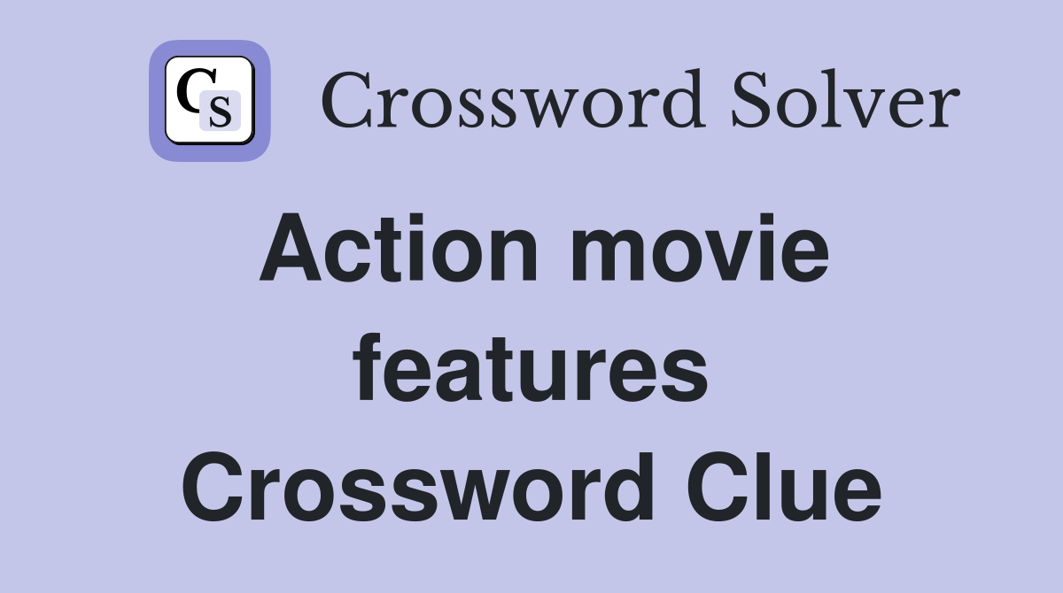 Action movie features Crossword Clue