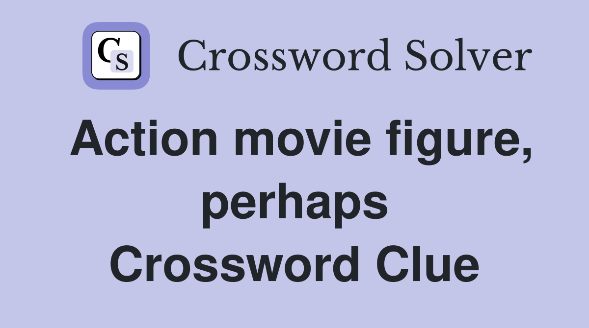 Action movie figure, perhaps Crossword Clue