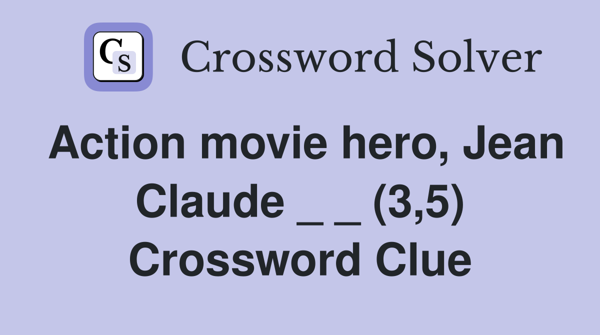 Action movie hero, Jean Claude _ _ (3,5) Crossword Clue