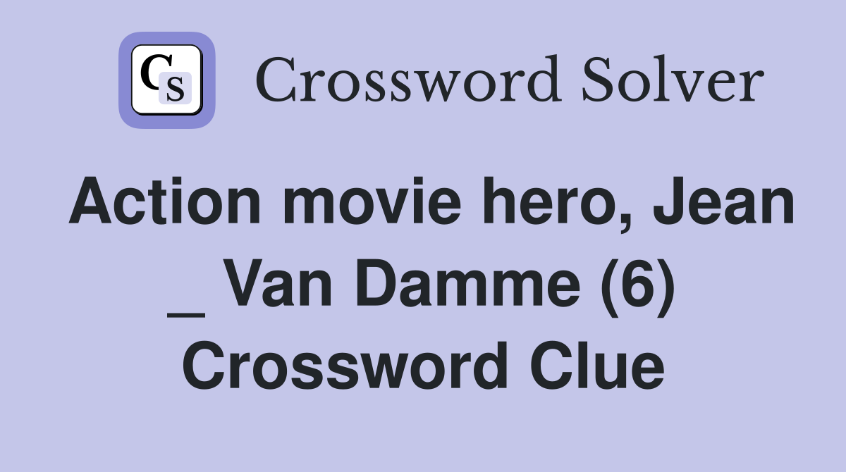Action movie hero, Jean _ Van Damme (6) Crossword Clue