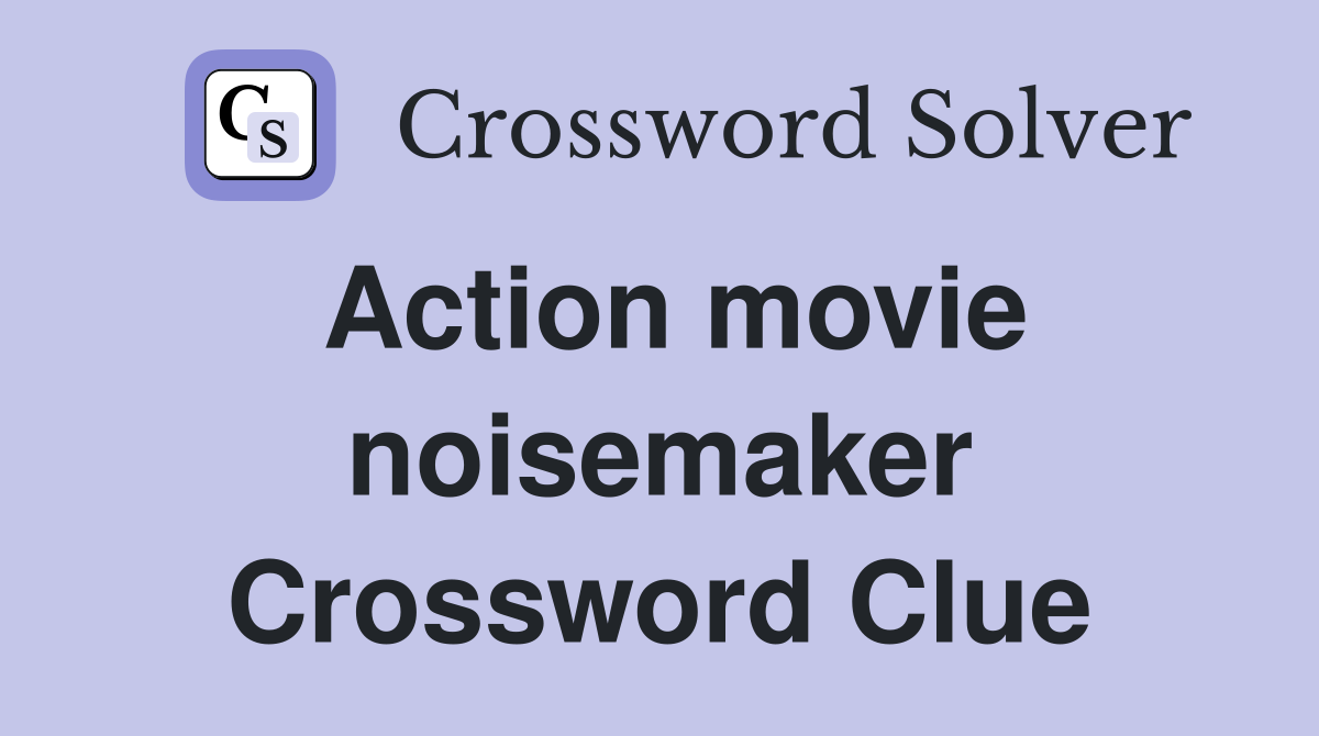 Action movie noisemaker Crossword Clue