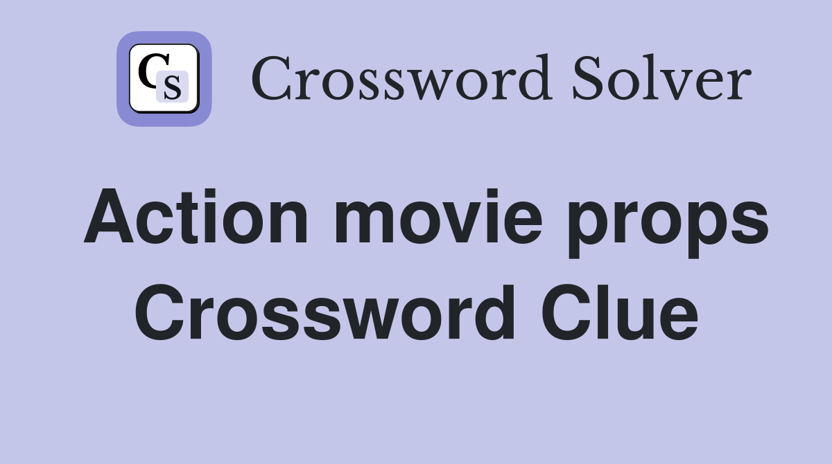 Action movie props Crossword Clue