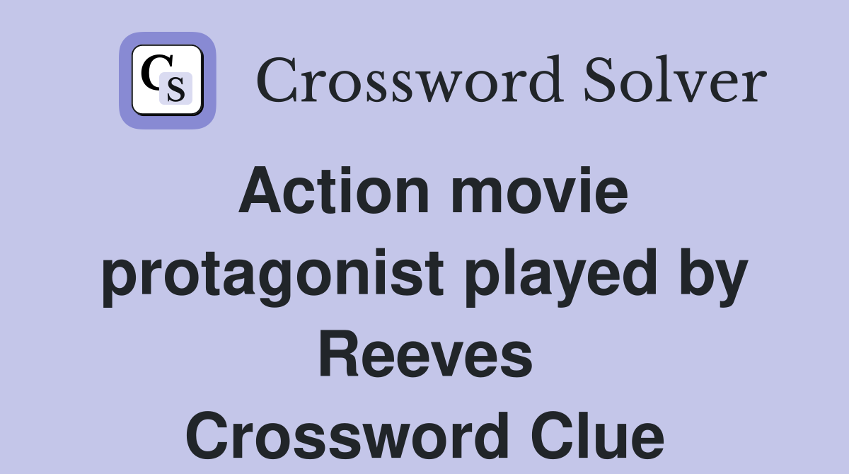 Action movie protagonist played by Reeves Crossword Clue