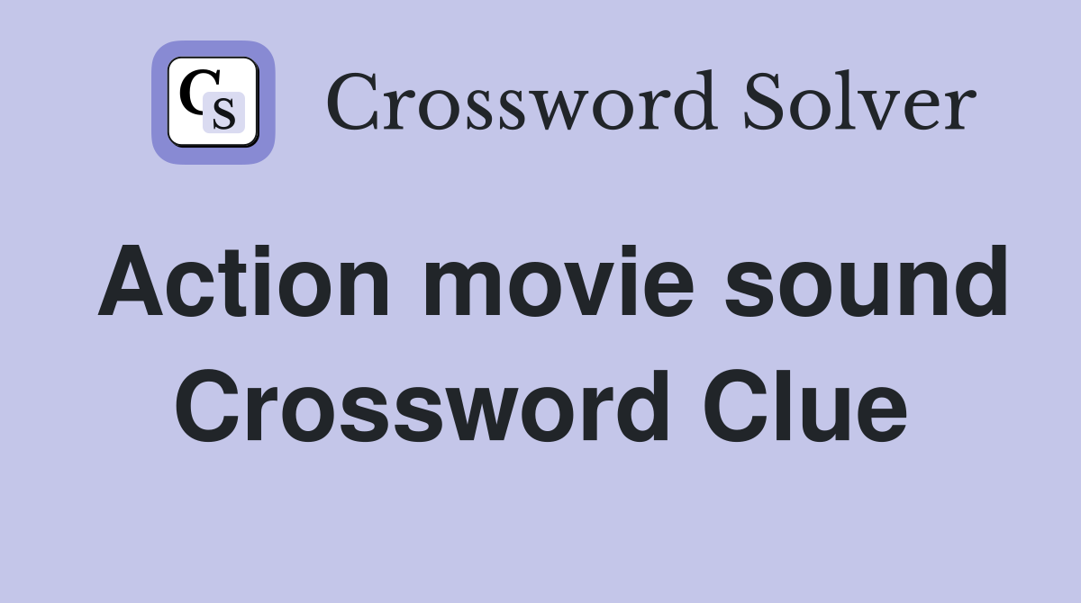 Action movie sound Crossword Clue