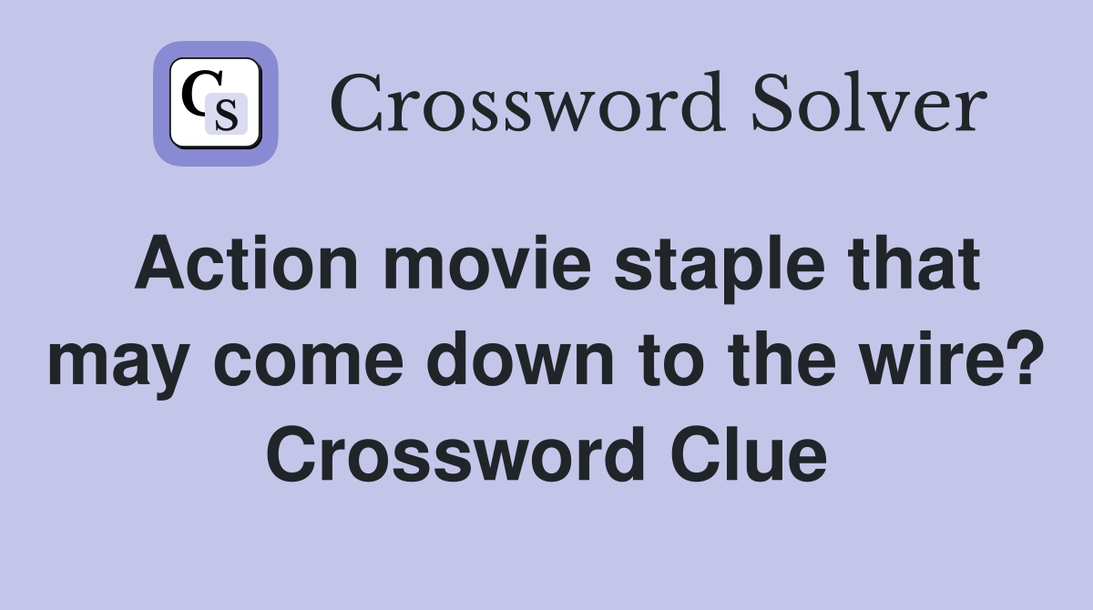 Action movie staple that may come down to the wire? Crossword Clue