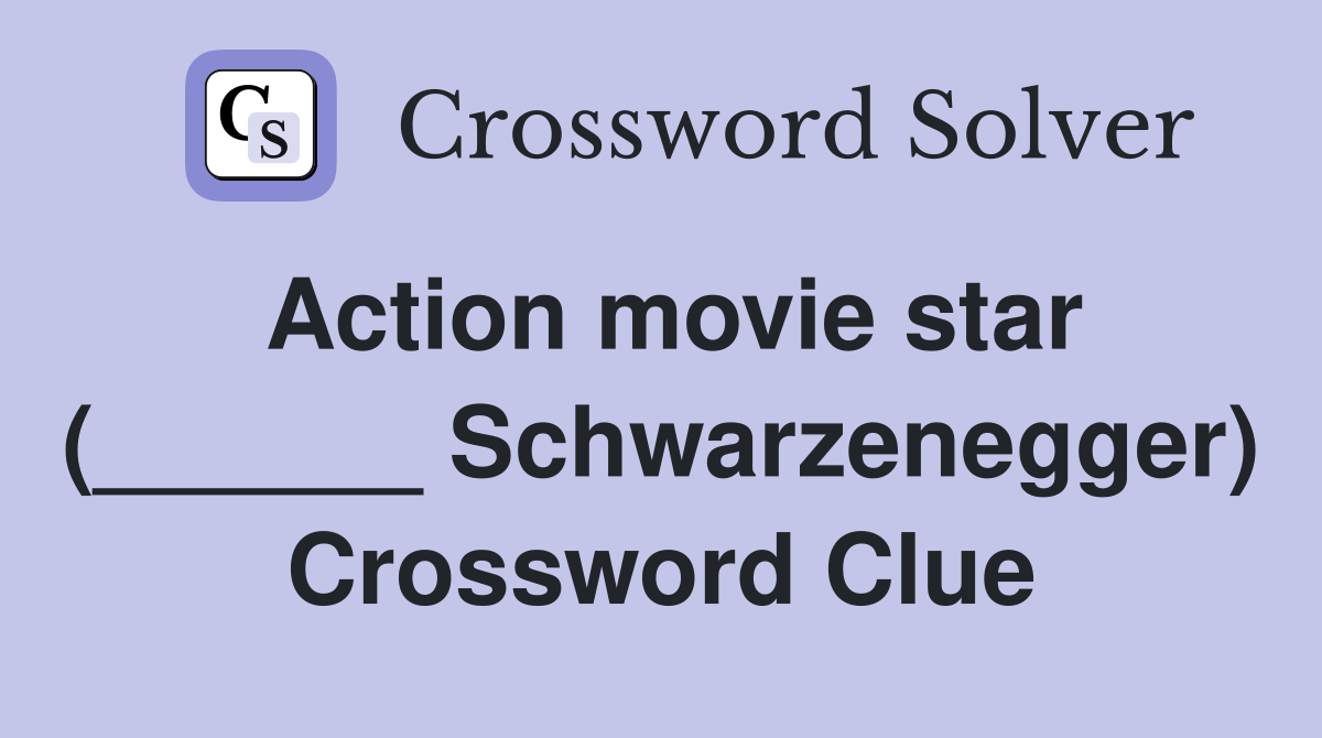 Action movie star (______ Schwarzenegger) Crossword Clue