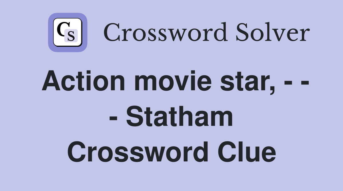 Action movie star, - - - Statham Crossword Clue