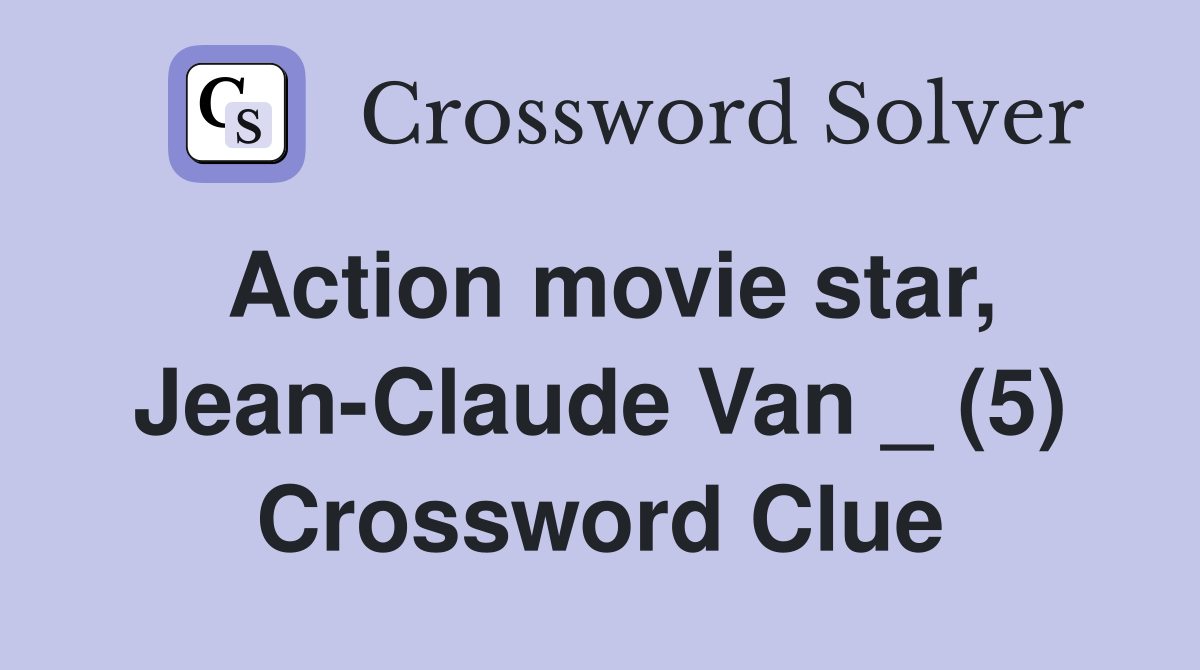Action movie star, Jean-Claude Van _ (5) Crossword Clue