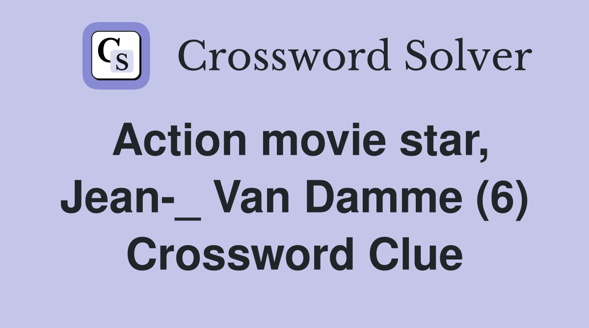 Action movie star, Jean-_ Van Damme (6) Crossword Clue