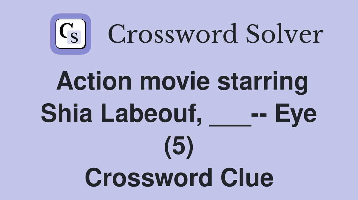 Action movie starring Shia Labeouf, ___-- Eye (5) Crossword Clue