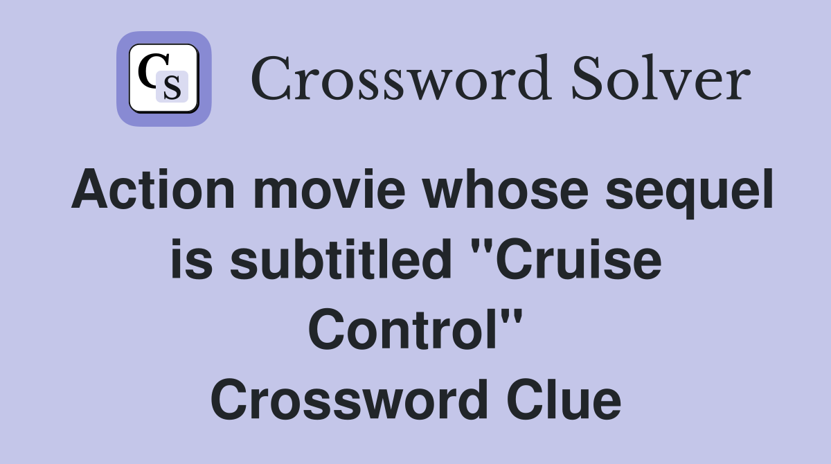 Action movie whose sequel is subtitled "Cruise Control" Crossword Clue