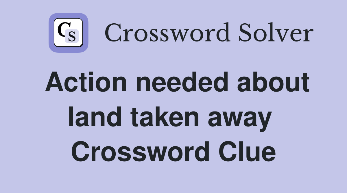Action needed about land taken away  Crossword Clue