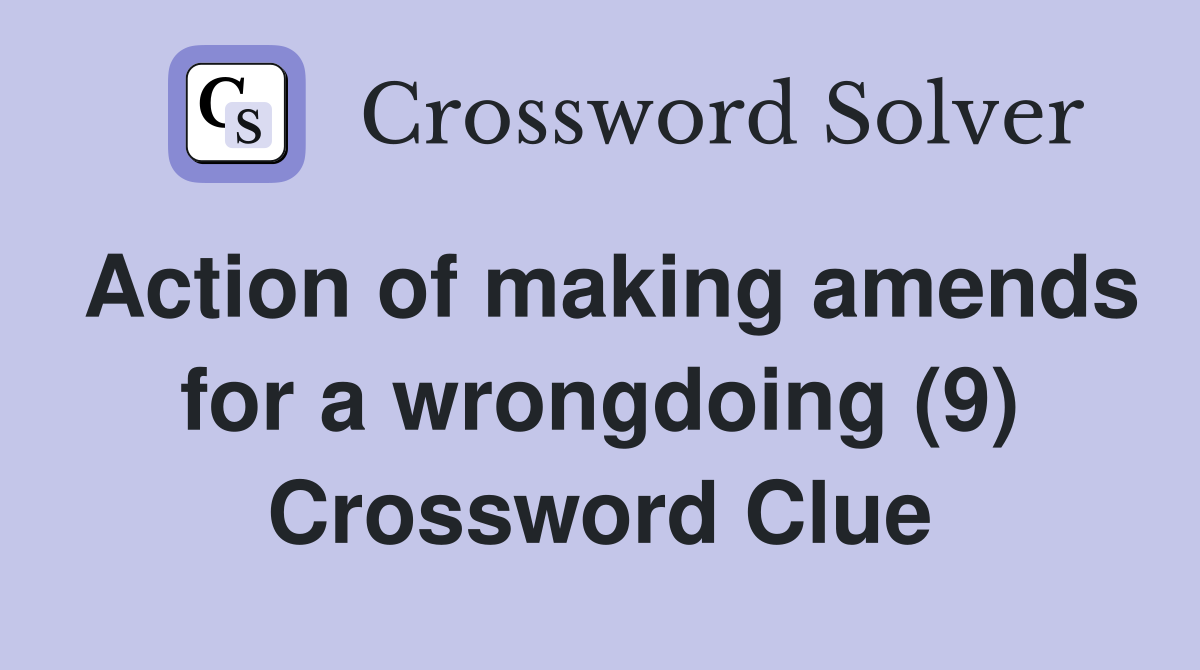 Action of making amends for a wrongdoing (9) Crossword Clue