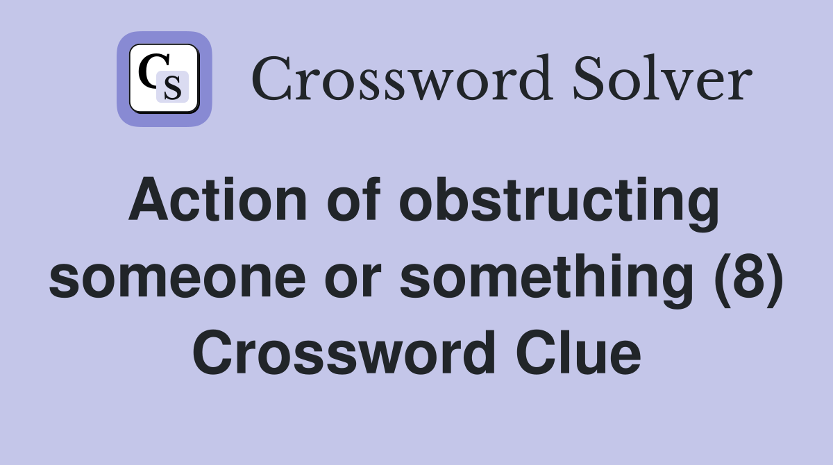 Action of obstructing someone or something (8) Crossword Clue