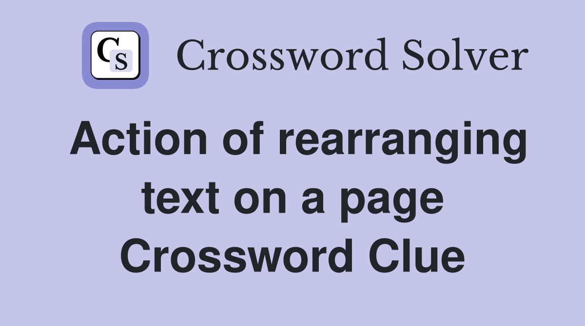 Action of rearranging text on a page Crossword Clue