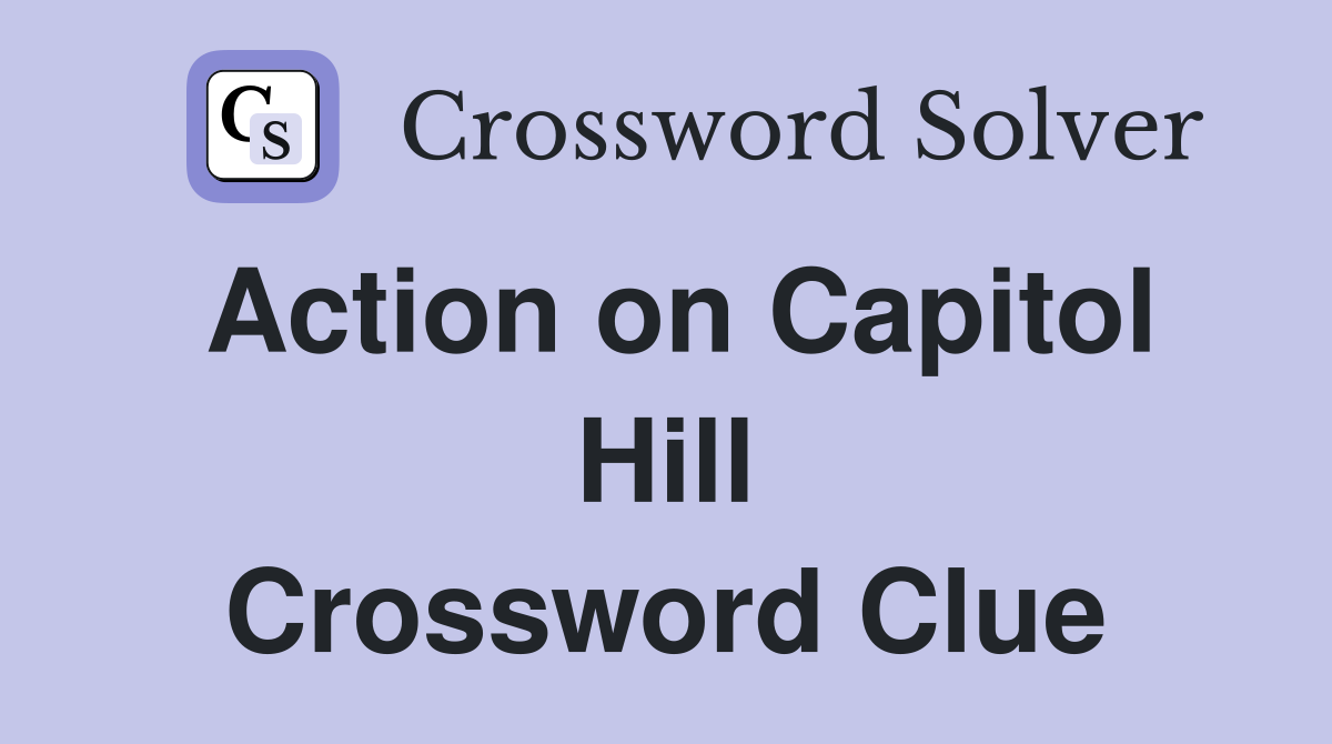 Action on Capitol Hill Crossword Clue