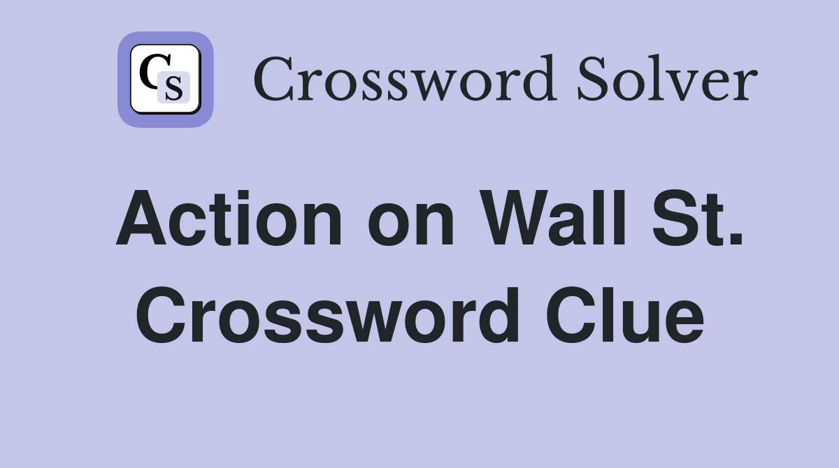 Action on Wall St. Crossword Clue