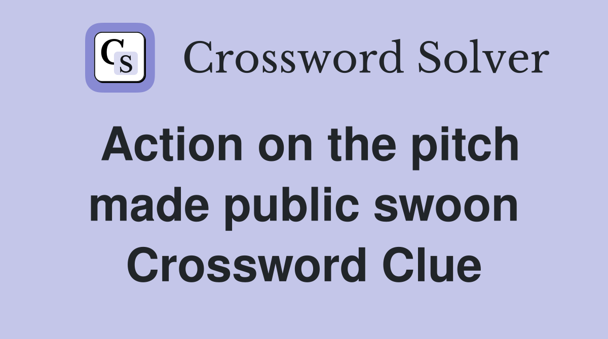 Action on the pitch made public swoon Crossword Clue