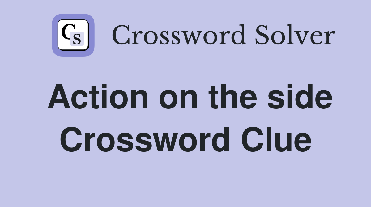 Action on the side Crossword Clue