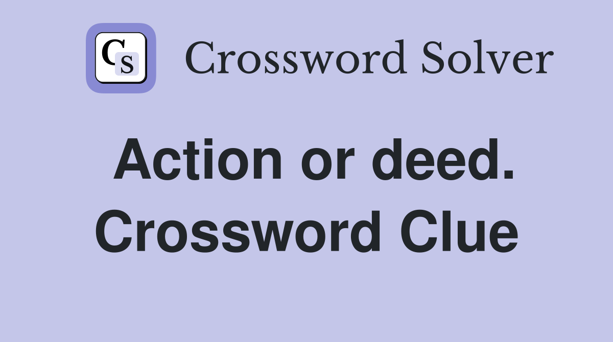 Action or deed. Crossword Clue