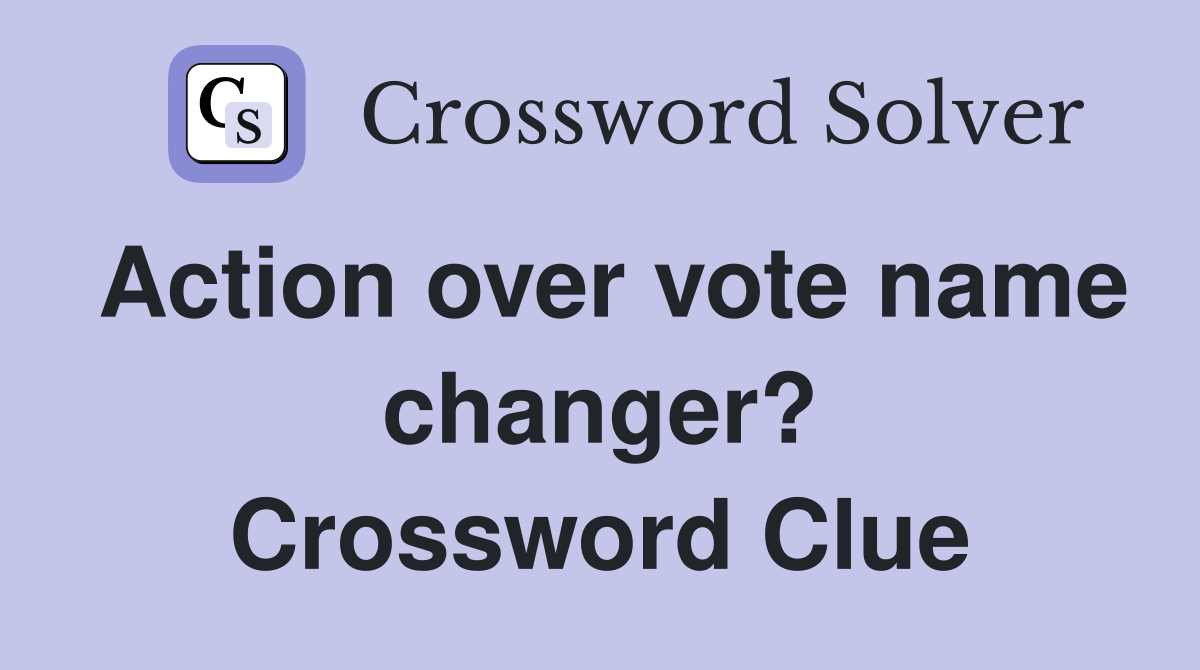Action over vote name changer? Crossword Clue