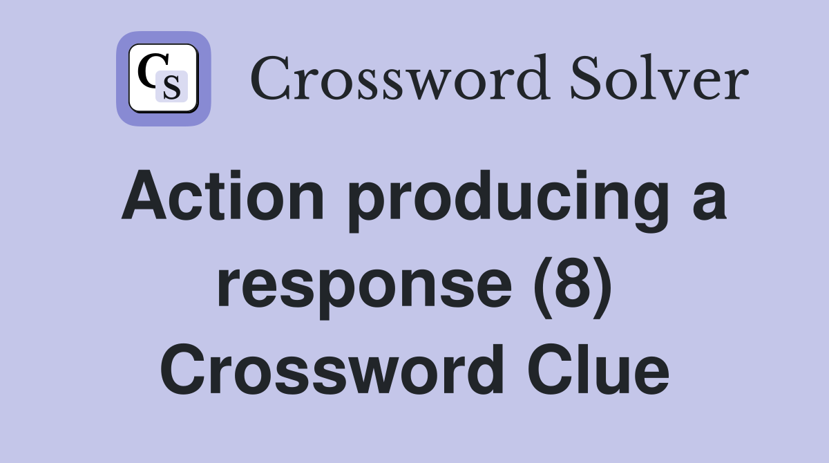 Action producing a response (8) Crossword Clue