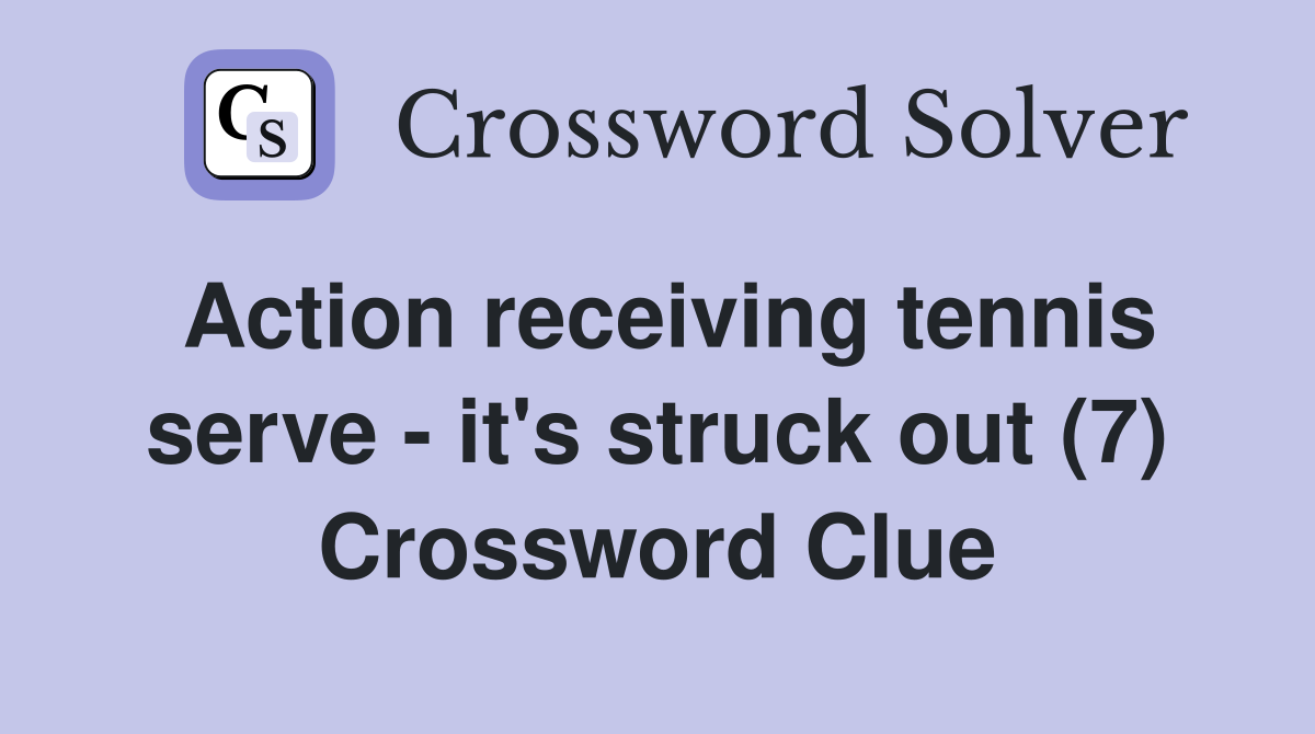 Action receiving tennis serve - it's struck out (7) Crossword Clue
