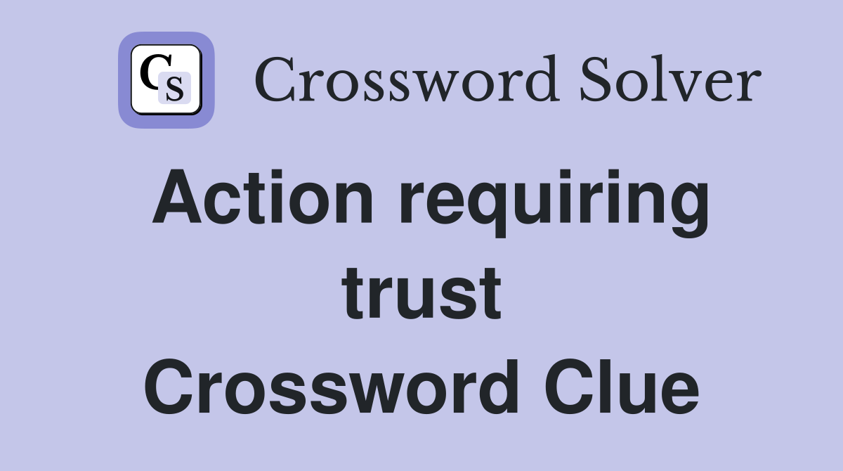 Action requiring trust Crossword Clue