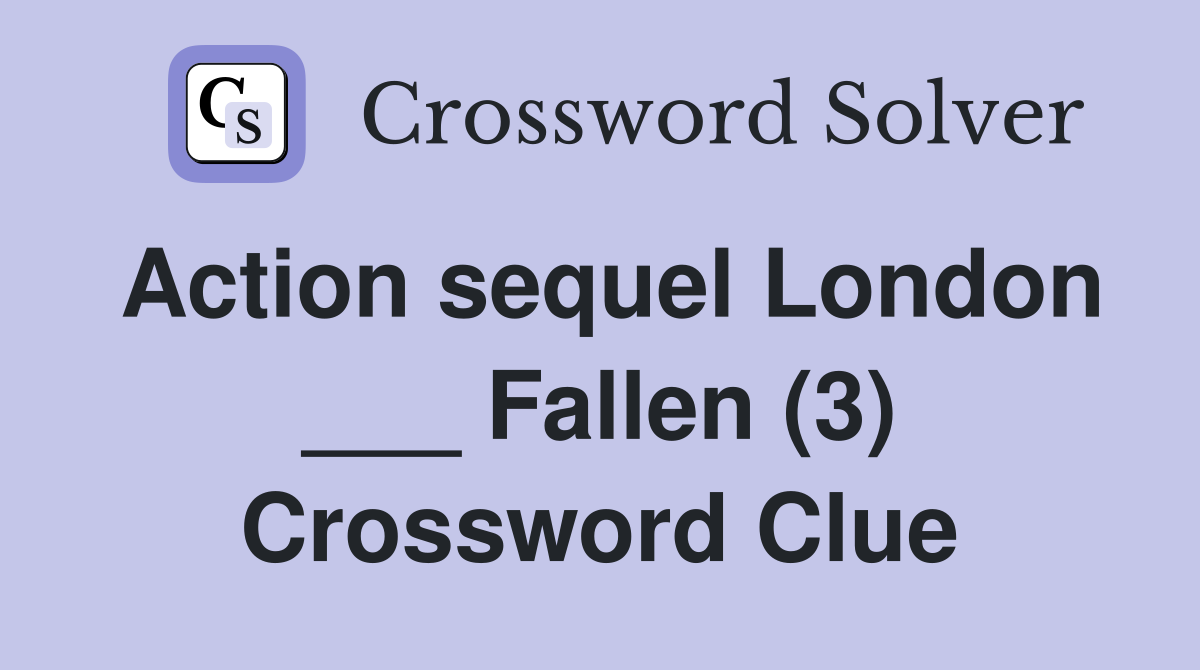 Action sequel London ___ Fallen (3) Crossword Clue