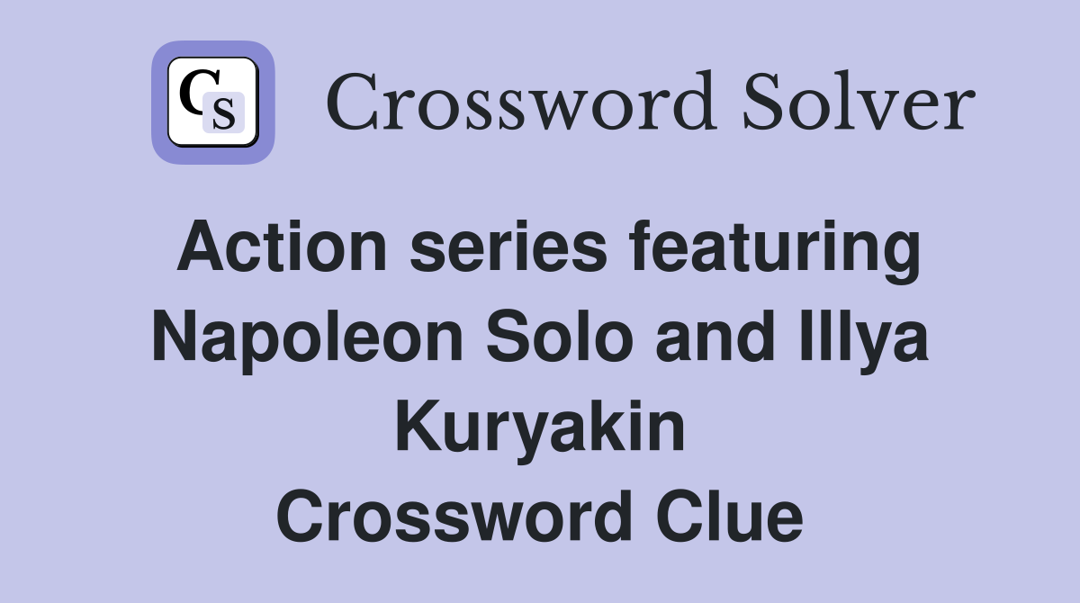Action series featuring Napoleon Solo and Illya Kuryakin Crossword Clue