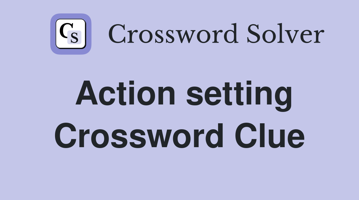 Action setting Crossword Clue