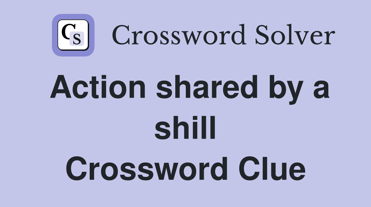 Action shared by a shill Crossword Clue