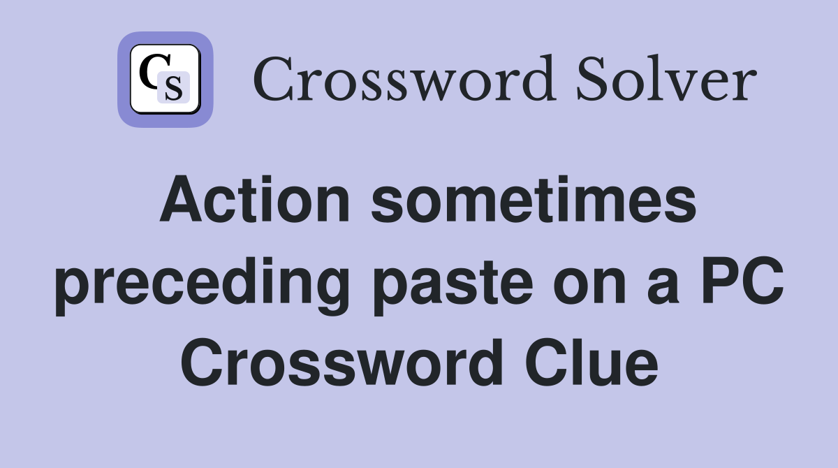 Action sometimes preceding paste on a PC Crossword Clue