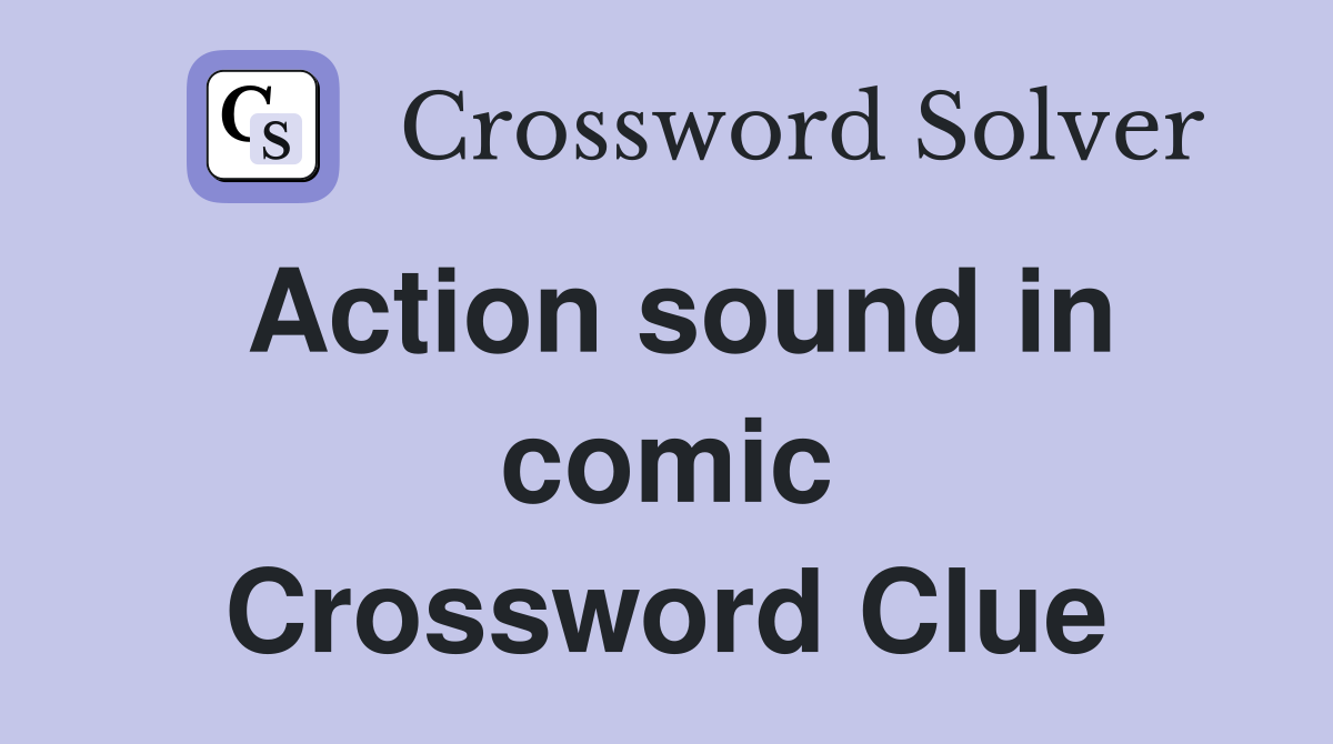 Action sound in comic Crossword Clue
