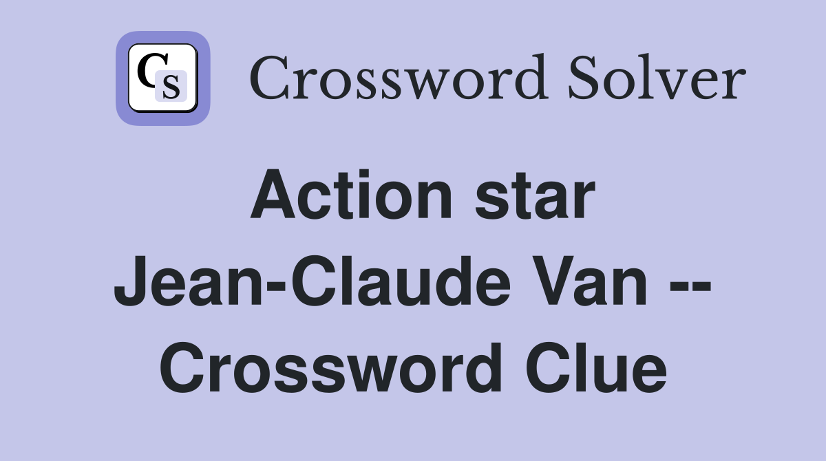 Action star Jean-Claude Van -- Crossword Clue
