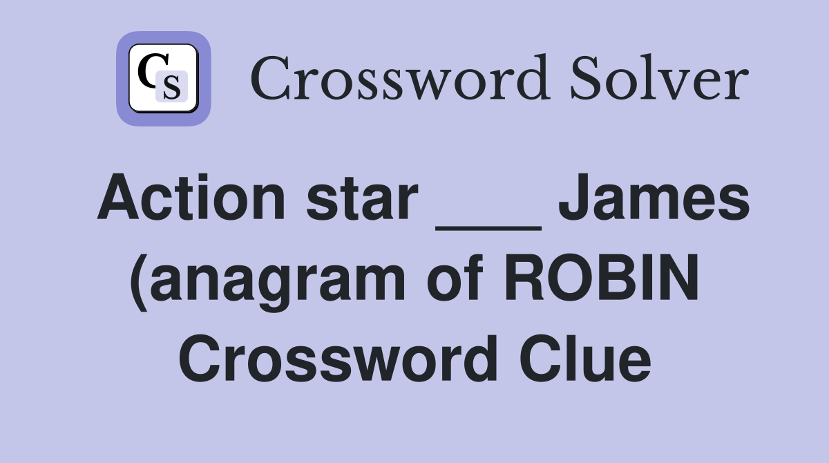 Action star James (anagram of ROBIN) Crossword Clue Answers Action star James (anagram of ROBIN) Crossword Clue Answers