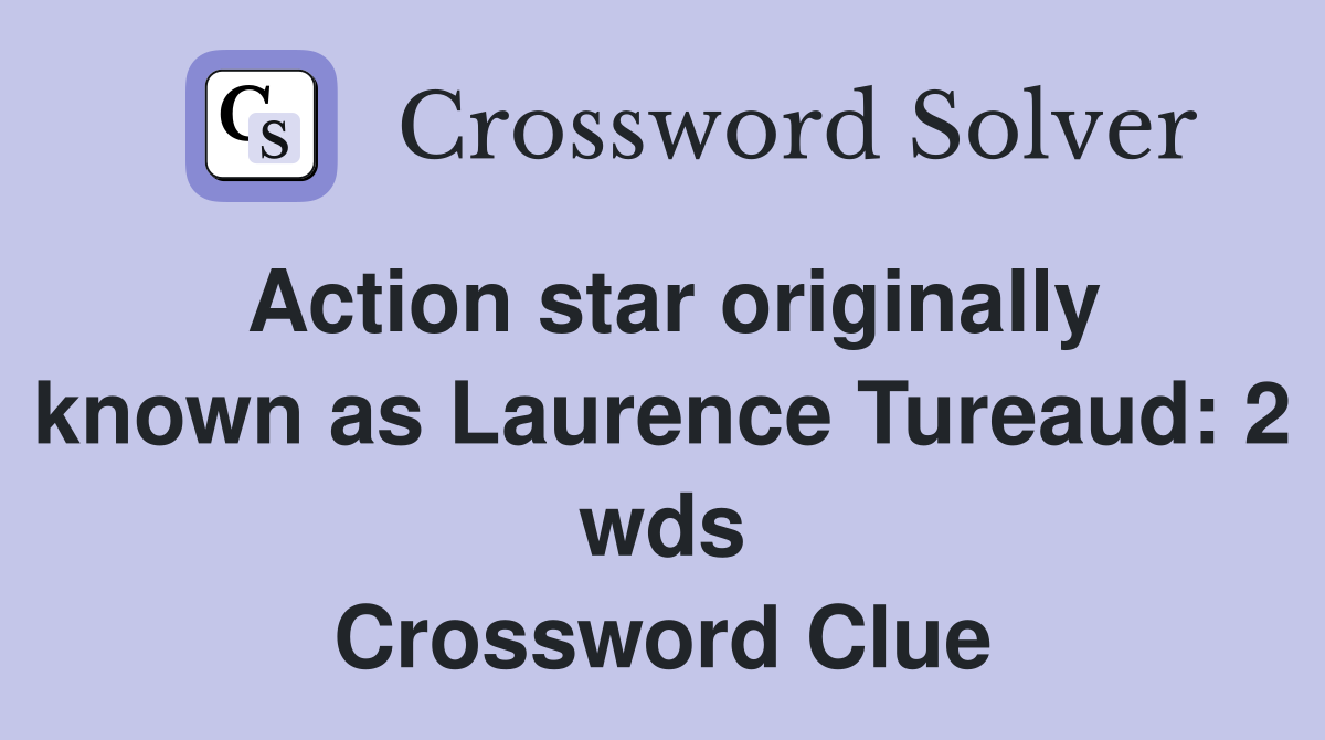 Action star originally known as Laurence Tureaud: 2 wds Crossword Clue
