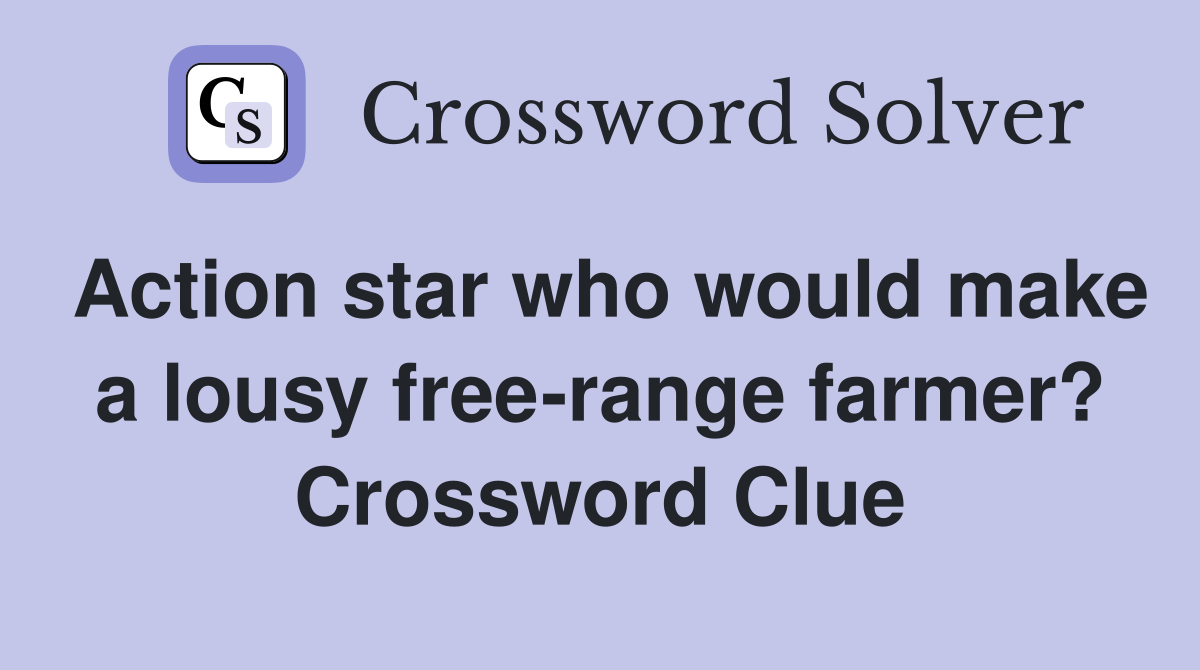 Action star who would make a lousy free-range farmer? Crossword Clue