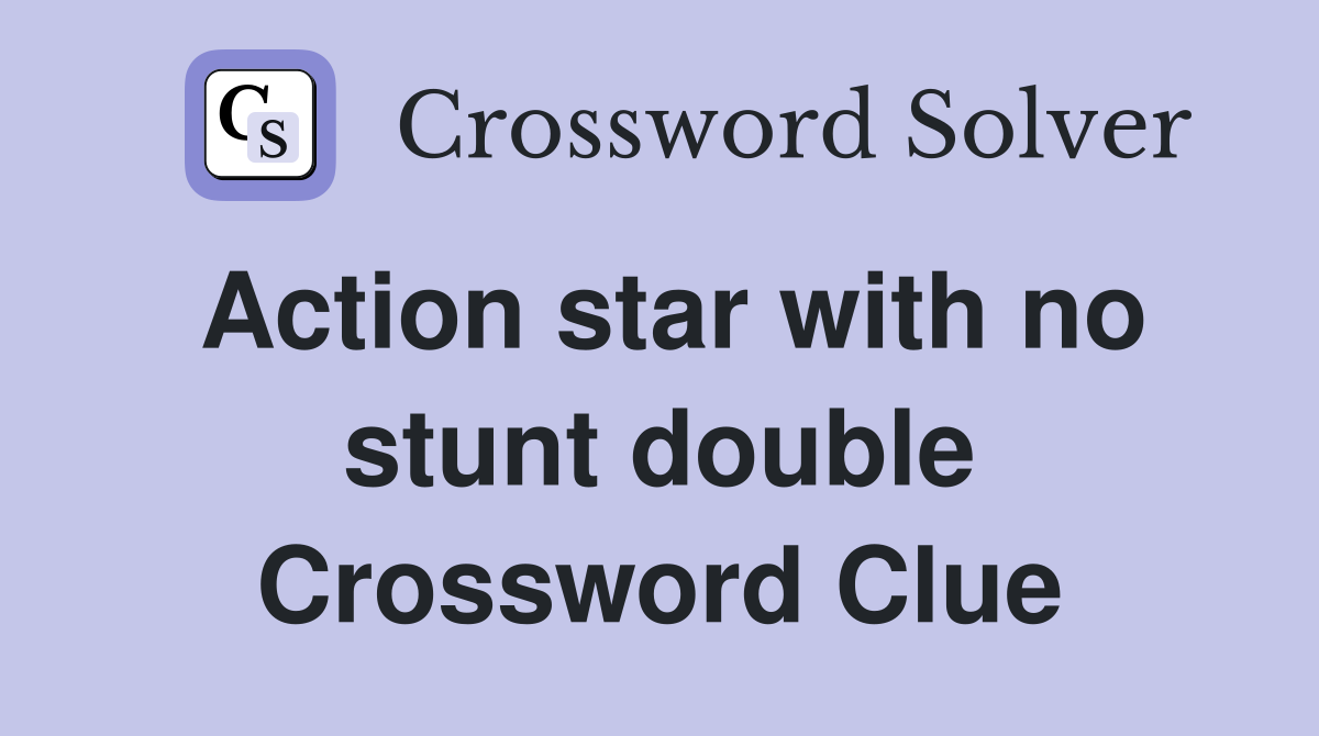 Action star with no stunt double Crossword Clue