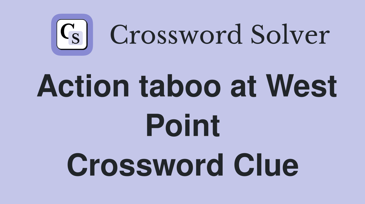 Action taboo at West Point Crossword Clue